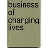 Business Of Changing Lives door Valerie Weis