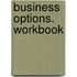 Business Options. Workbook