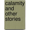 Calamity and Other Stories door Daphne Kalotay