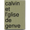 Calvin Et L'Glise de Genve door Karl Gottlieb Bretschneider