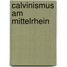 Calvinismus am Mittelrhein door Roland Schlüter