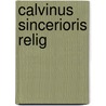 Calvinus Sincerioris Relig door Wilhelm H. Neuser