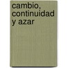 Cambio, Continuidad y Azar door E.A. (Edward Anthony) Wrigley