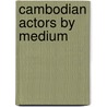 Cambodian Actors by Medium by Unknown