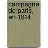 Campagne de Paris, En 1814 by P.F. F.J. Giraud