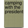 Camping With the President door Ginger Wadsworth