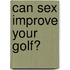Can Sex Improve Your Golf?