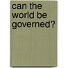 Can the World Be Governed? door Alan S. Alexandroff