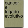 Cancer El Legado Evolutivo door Mel Greaves