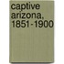 Captive Arizona, 1851-1900