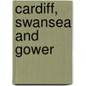 Cardiff, Swansea And Gower by Brian Conduit