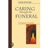 Caring Through the Funeral by Gene Fowler