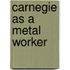 Carnegie As A Metal Worker