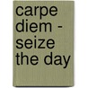Carpe Diem - Seize The Day door Sean McMahon