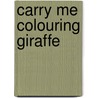 Carry Me Colouring Giraffe door Onbekend