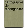 Cartographie de Madagascar door Gabriel Gravier