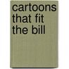 Cartoons That Fit the Bill door John R. Rose