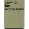 Carving Facial Expressions door Ian Norbury