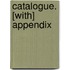 Catalogue. [With] Appendix