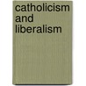Catholicism And Liberalism door R. Bruce Douglass