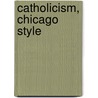 Catholicism, Chicago Style door Ellen Skerrett