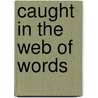Caught in the Web of Words by K.M. Elisabeth Murray