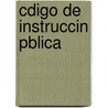 Cdigo de Instruccin Pblica door Ramn Rosa