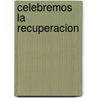 Celebremos la Recuperacion by John Baker