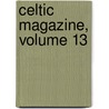 Celtic Magazine, Volume 13 by Unknown