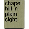 Chapel Hill in Plain Sight door Daphne Athas
