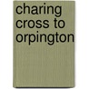 Charing Cross To Orpington door Victor Mitchell