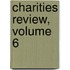 Charities Review, Volume 6