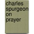 Charles Spurgeon On Prayer