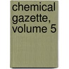 Chemical Gazette, Volume 5 door Onbekend