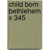 Child Born Bethlehem X 345 door Onbekend