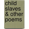 Child Slaves & Other Poems by Solomon Levy Long