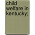 Child Welfare In Kentucky;