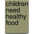 Children Need Healthy Food