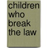 Children Who Break The Law door Sarah Curtis