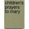 Children's Prayers to Mary door Lawrence G. Lovasik
