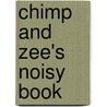 Chimp And Zee's Noisy Book by Laurence Anhold