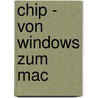Chip - Von Windows zum Mac door Onbekend