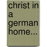 Christ In A German Home... door Onbekend