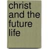 Christ and the Future Life door Robert William Dale