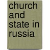 Church And State In Russia door John Shelton Curtiss