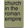 Church In The Roman Empire door Karl F. Morrison