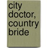 City Doctor, Country Bride by Abigail Gordon