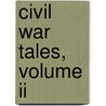 Civil War Tales, Volume Ii by Gary C. Walker