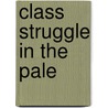 Class Struggle In The Pale door Ezra Mendelsohn