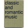 Classic And Romantic Music door Friedrich Bluhme